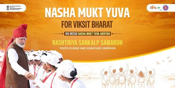 Nasha Mukt Yuva for Viksit Bharat : 100 Weeks Nasha Mukt Yuva Abhiyan to Commence with Nationwide Rashtriya Sankalp Samaroh